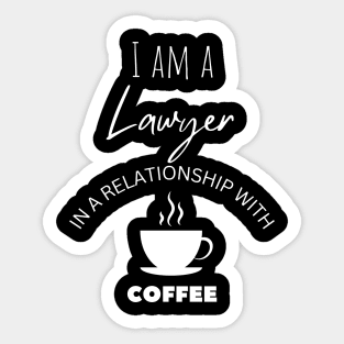 I am a Lawyer in a relationship with Coffee Sticker